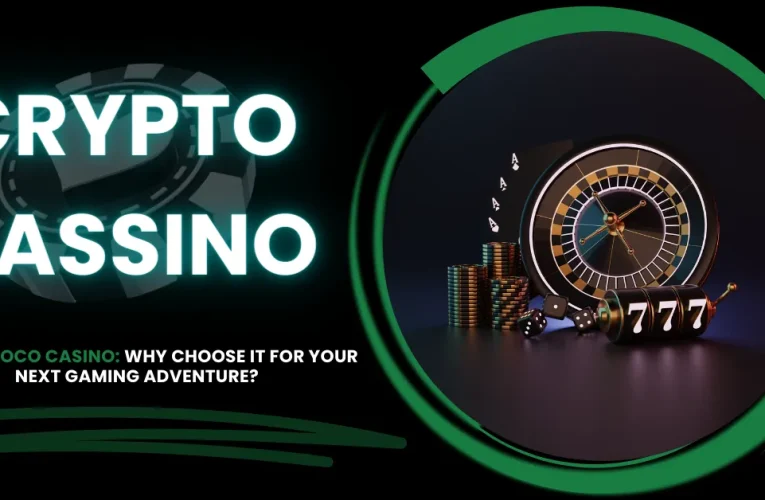 Crypto Loco Casino: Why Choose it for Your Next Gaming Adventure?