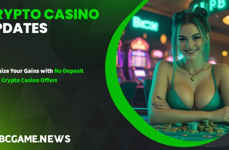 Maximize Your Gains with No Deposit Bonus Crypto Casino Offers