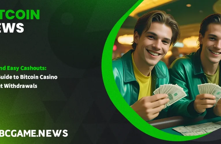 Fast and Easy Cashouts: Your Guide to Bitcoin Casino Instant Withdrawals