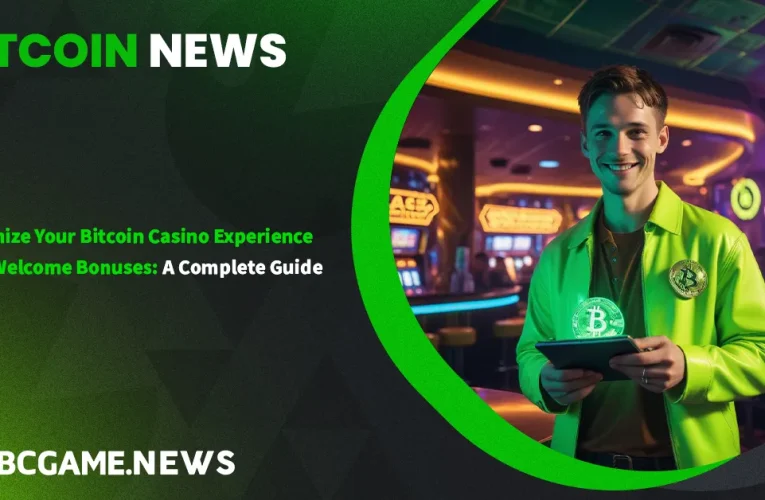 Maximize Your Bitcoin Casino Experience with Welcome Bonuses: A Complete Guide