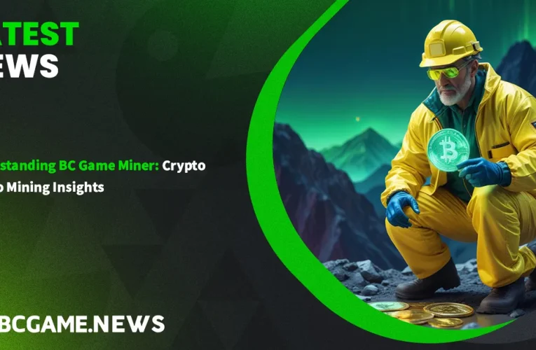 Understanding BC Game Miner: Crypto Casino Mining Insights