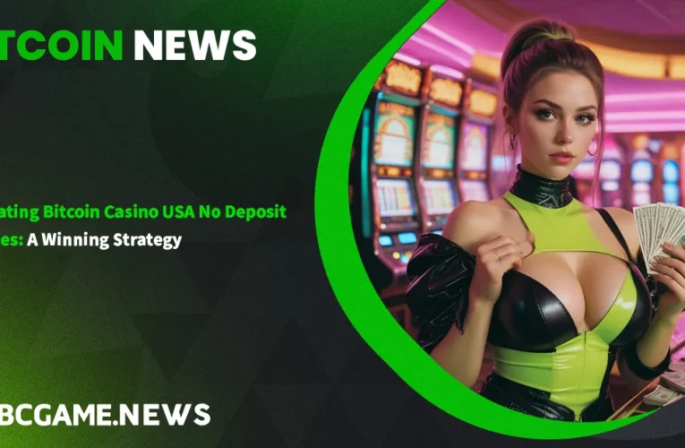 Navigating Bitcoin Casino USA No Deposit Bonuses: A Winning Strategy